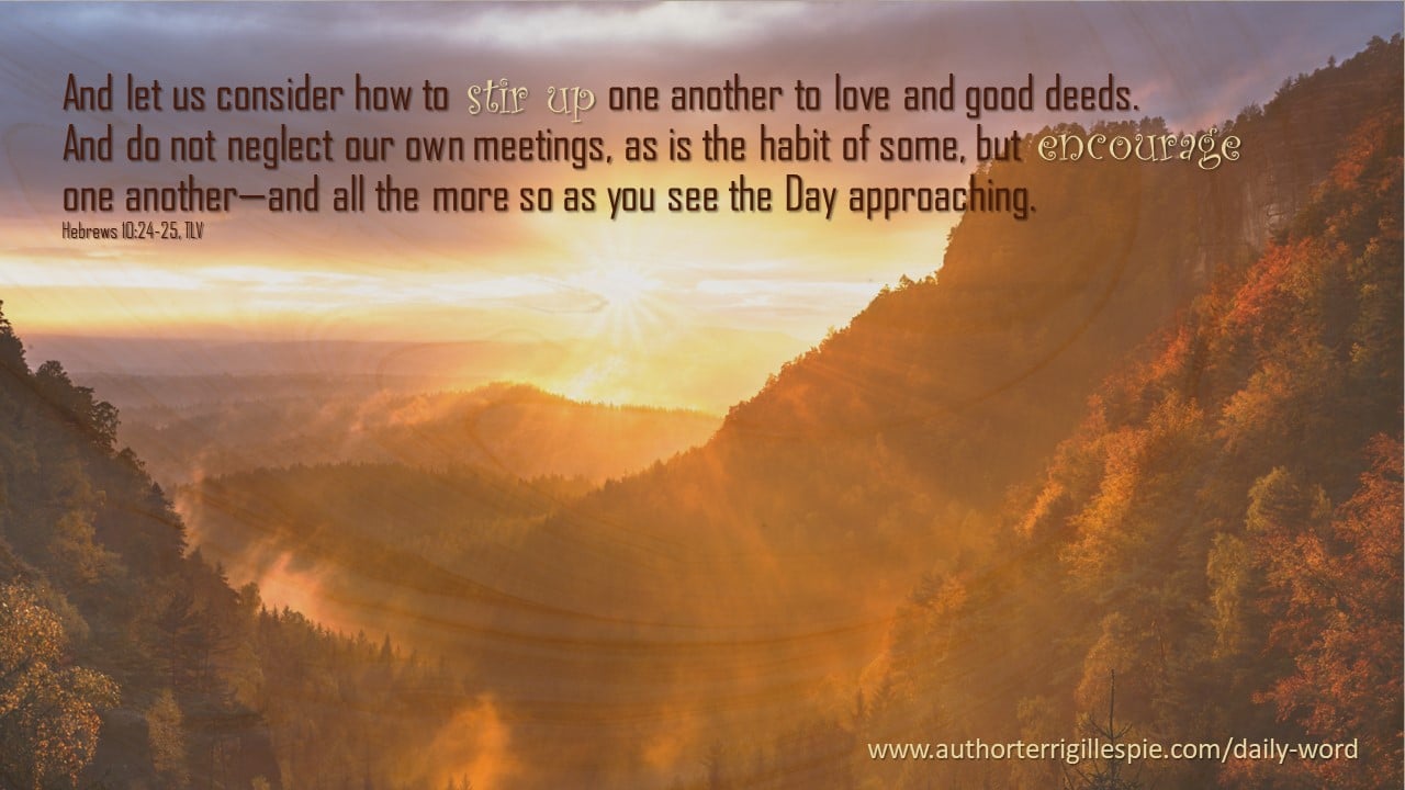 Daily Word: Stir It Up! Hebrews 10:24-25 - Terri Gillespie