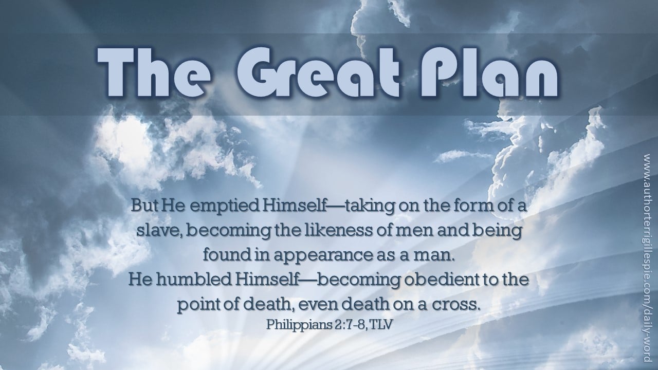 Daily Word: The Great Plan. Philippians 2:7-8 - Terri Gillespie