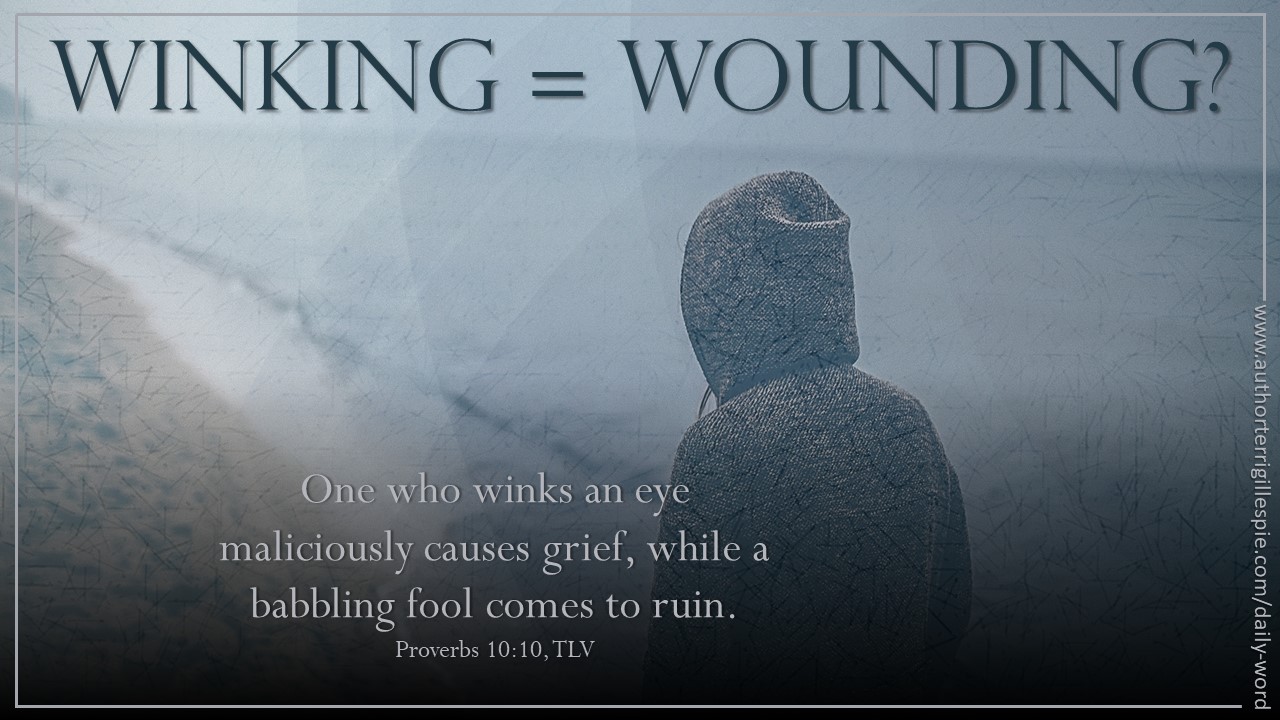 Daily Word: Winking = Wounding? Proverbs 10:10 - Terri Gillespie