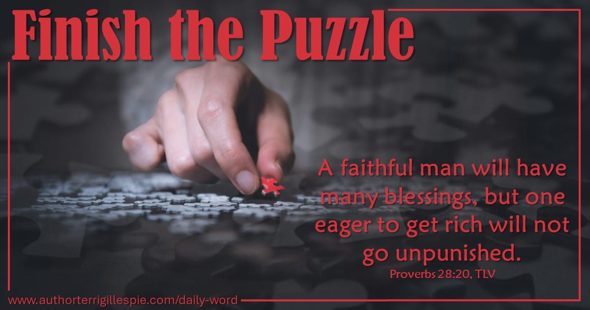 Daily Word: Finish the Puzzle. Proverbs 28:20 - Terri Gillespie
