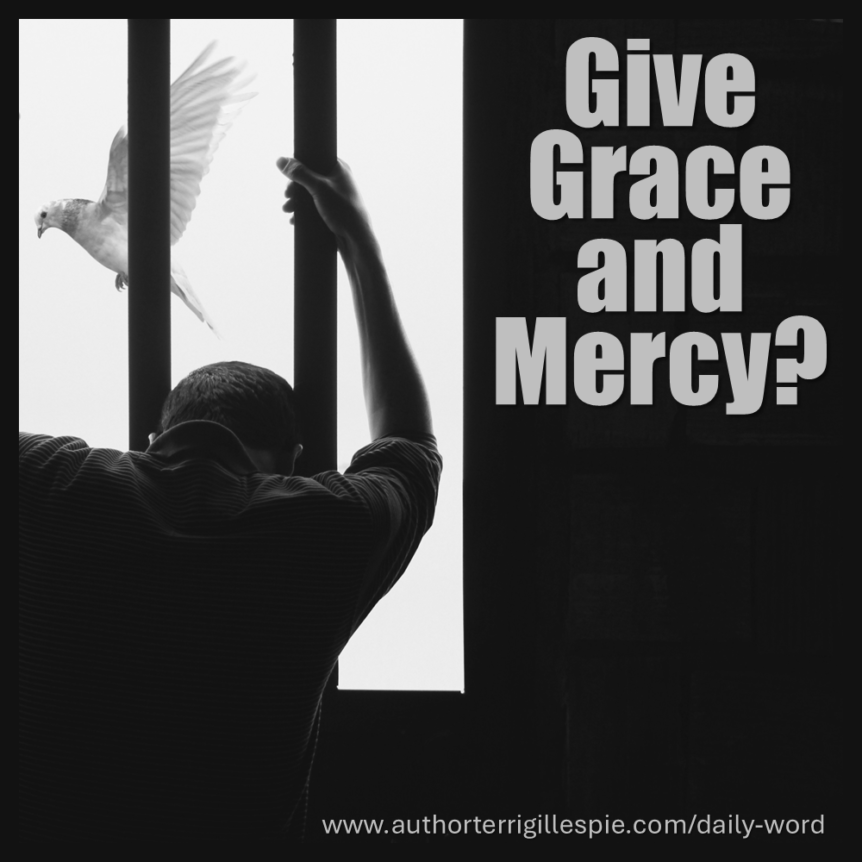 Daily Word: Give Grace and Mercy? Proverbs 24:17-18 - Terri Gillespie