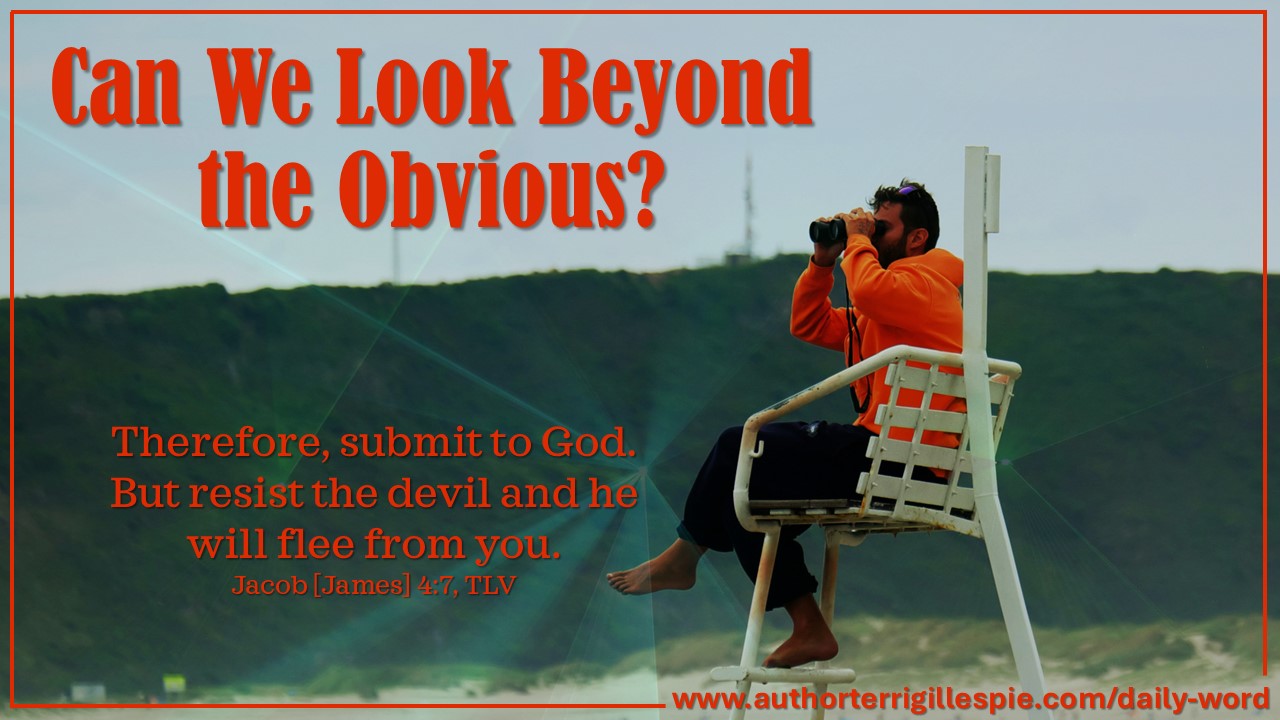 Daily Word: Can We Look Beyond the Obvious? Jacob [James] 4:7 - Terri ...